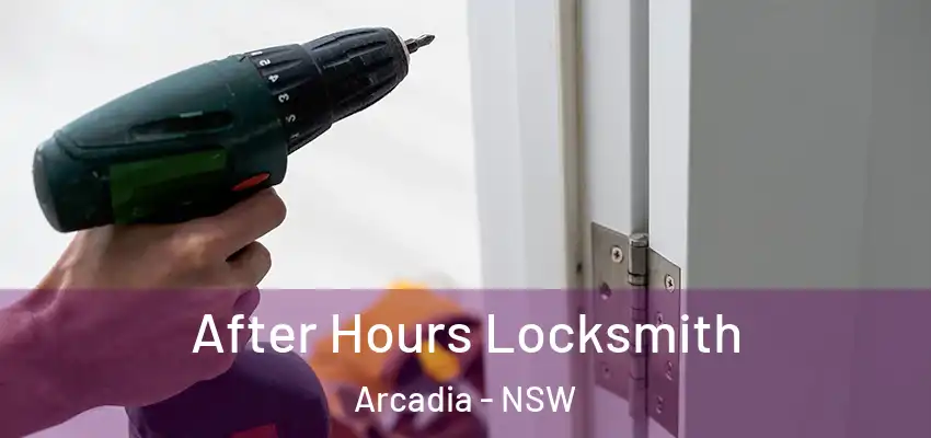 After Hours Locksmith Arcadia - NSW