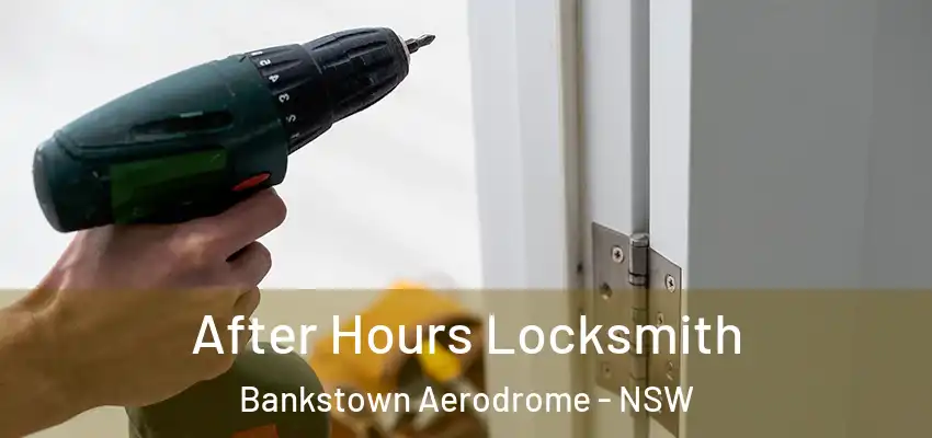 After Hours Locksmith Bankstown Aerodrome - NSW