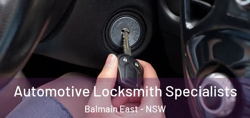 Automotive Locksmith Specialists Balmain East - NSW