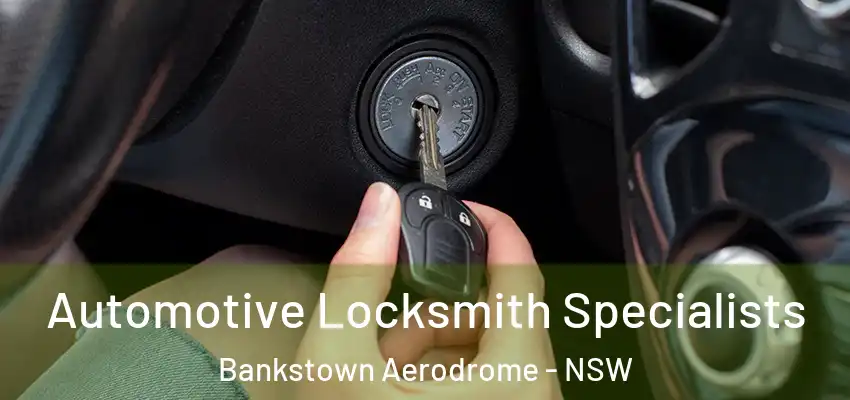 Automotive Locksmith Specialists Bankstown Aerodrome - NSW