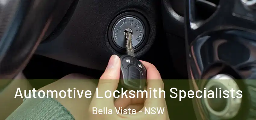 Automotive Locksmith Specialists Bella Vista - NSW