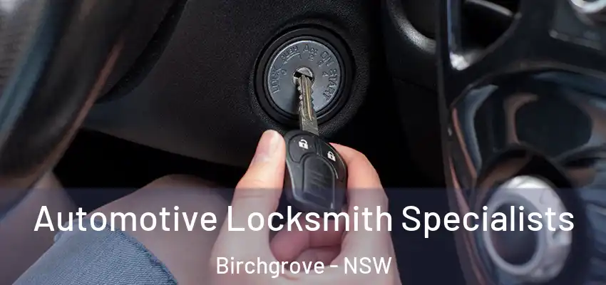 Automotive Locksmith Specialists Birchgrove - NSW