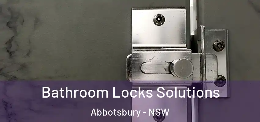 Bathroom Locks Solutions Abbotsbury - NSW
