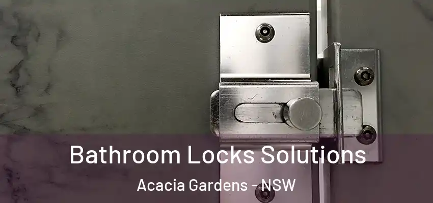 Bathroom Locks Solutions Acacia Gardens - NSW