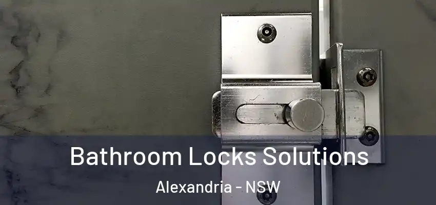 Bathroom Locks Solutions Alexandria - NSW