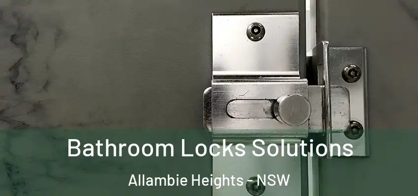 Bathroom Locks Solutions Allambie Heights - NSW