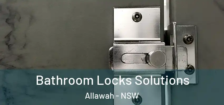 Bathroom Locks Solutions Allawah - NSW