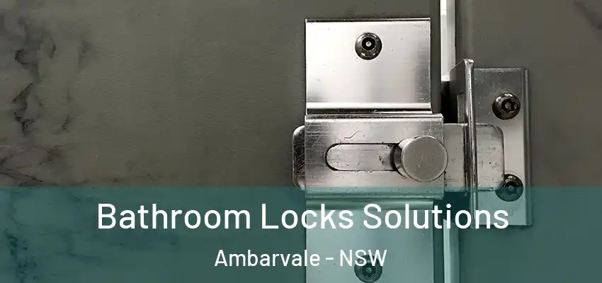 Bathroom Locks Solutions Ambarvale - NSW