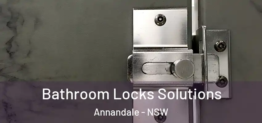 Bathroom Locks Solutions Annandale - NSW