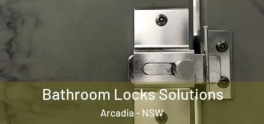 Bathroom Locks Solutions Arcadia - NSW