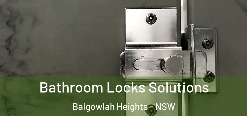 Bathroom Locks Solutions Balgowlah Heights - NSW
