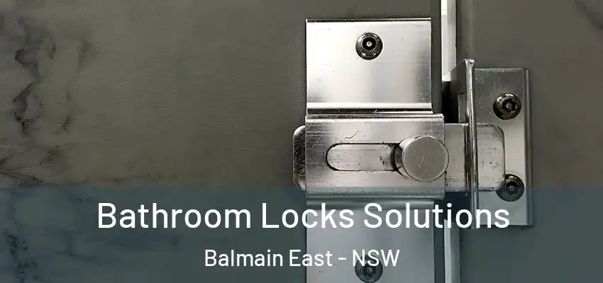 Bathroom Locks Solutions Balmain East - NSW