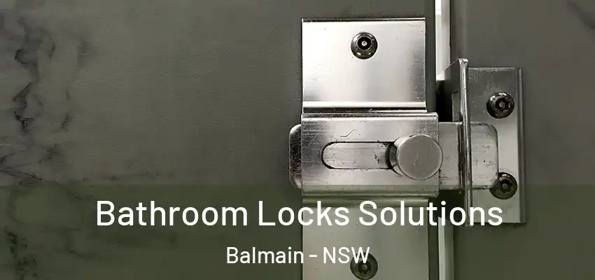 Bathroom Locks Solutions Balmain - NSW