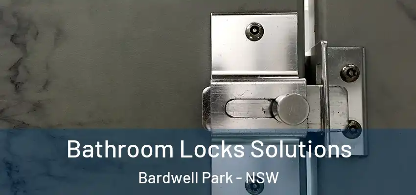 Bathroom Locks Solutions Bardwell Park - NSW