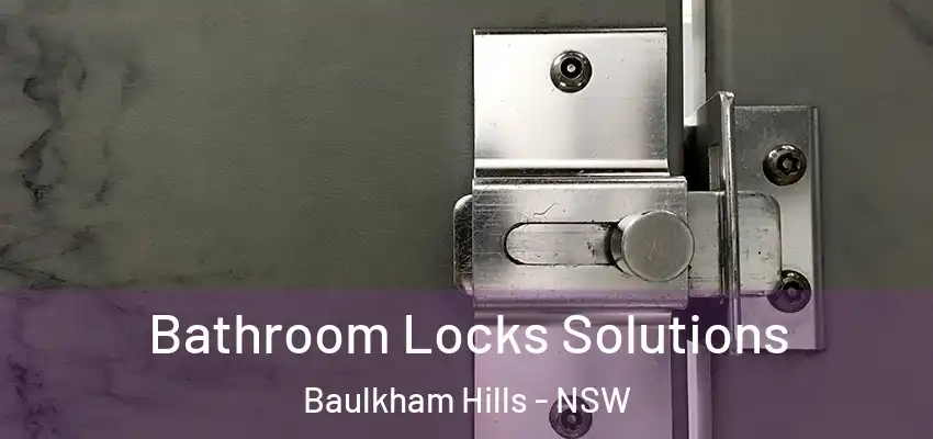 Bathroom Locks Solutions Baulkham Hills - NSW