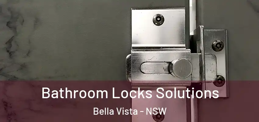 Bathroom Locks Solutions Bella Vista - NSW
