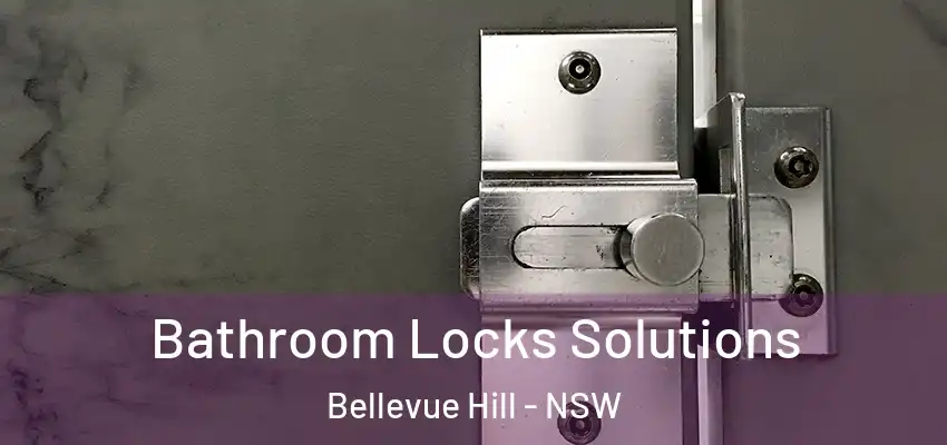 Bathroom Locks Solutions Bellevue Hill - NSW