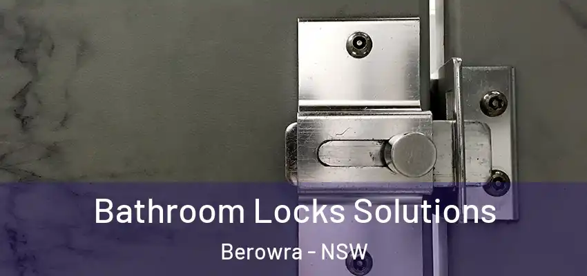 Bathroom Locks Solutions Berowra - NSW