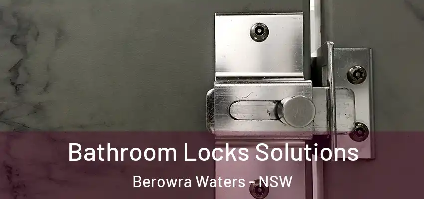 Bathroom Locks Solutions Berowra Waters - NSW