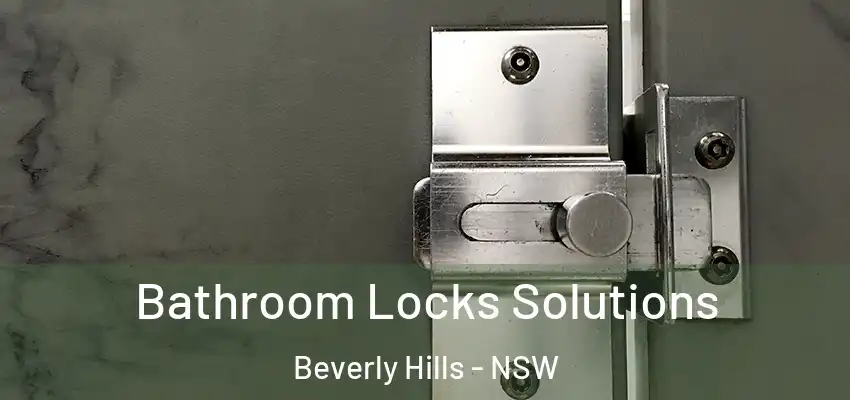 Bathroom Locks Solutions Beverly Hills - NSW