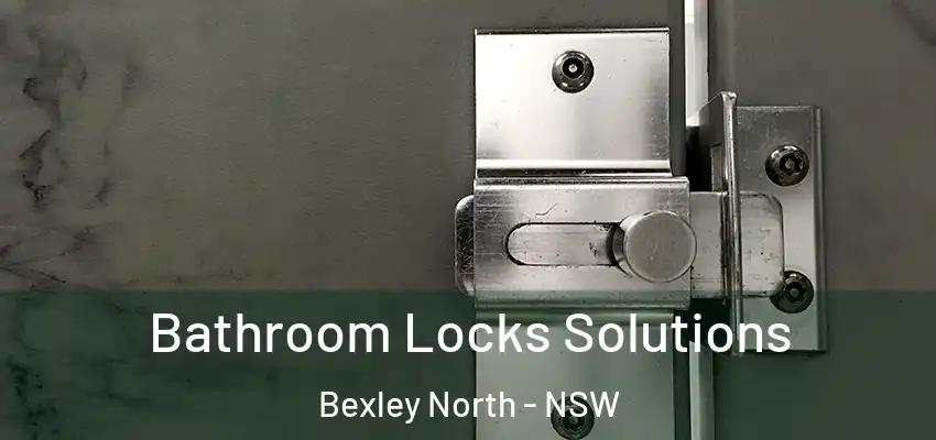 Bathroom Locks Solutions Bexley North - NSW