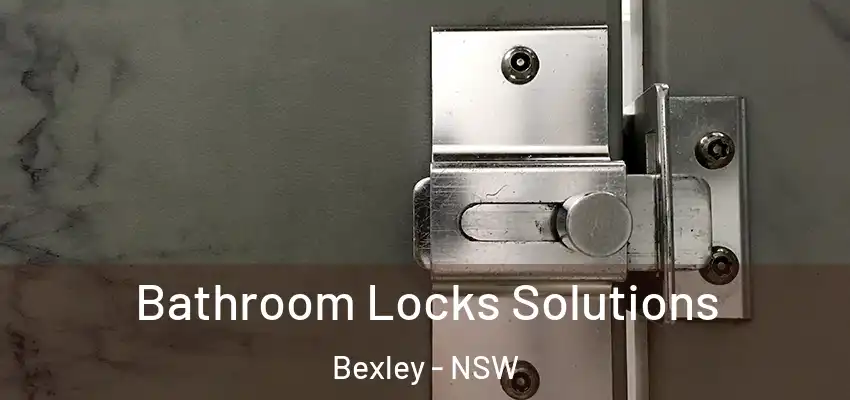 Bathroom Locks Solutions Bexley - NSW