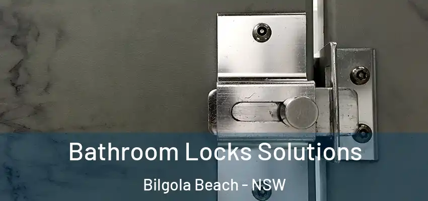 Bathroom Locks Solutions Bilgola Beach - NSW