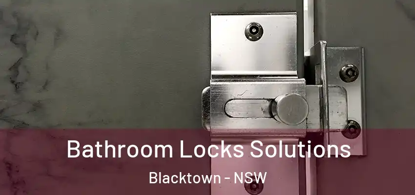 Bathroom Locks Solutions Blacktown - NSW