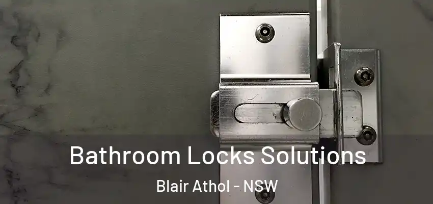 Bathroom Locks Solutions Blair Athol - NSW
