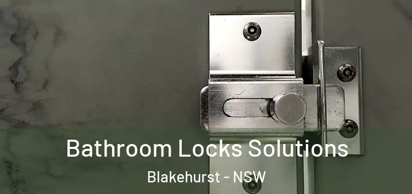 Bathroom Locks Solutions Blakehurst - NSW