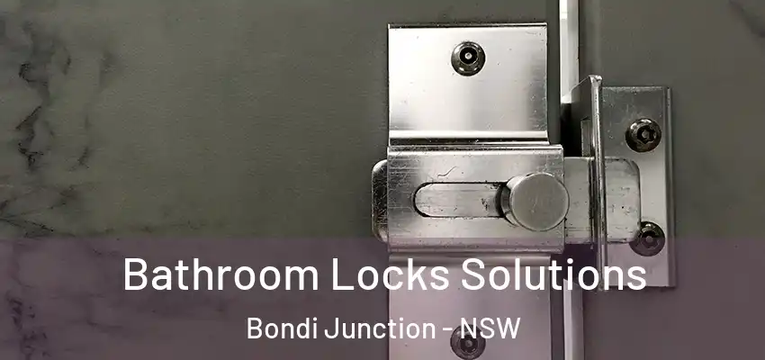 Bathroom Locks Solutions Bondi Junction - NSW