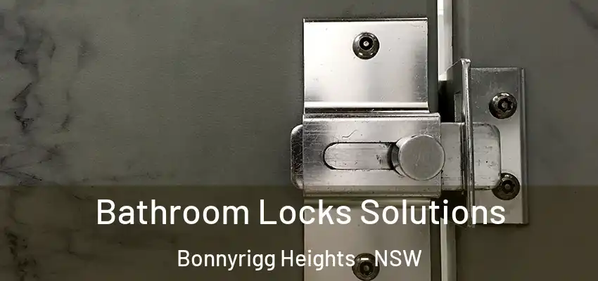 Bathroom Locks Solutions Bonnyrigg Heights - NSW