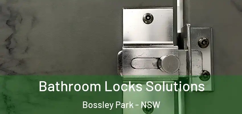 Bathroom Locks Solutions Bossley Park - NSW
