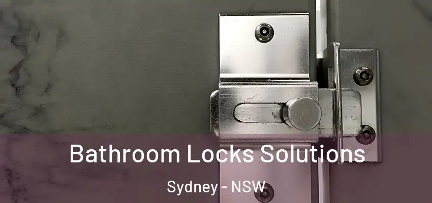 Bathroom Locks Solutions Sydney - NSW
