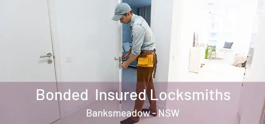 Bonded Insured Locksmiths Banksmeadow - NSW