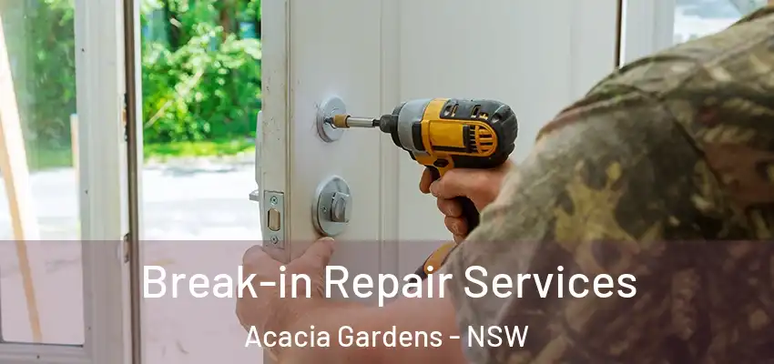 Break-in Repair Services Acacia Gardens - NSW
