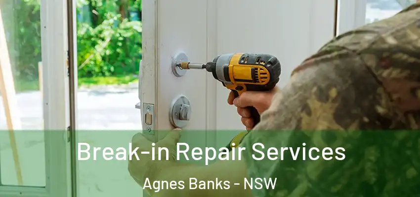 Break-in Repair Services Agnes Banks - NSW