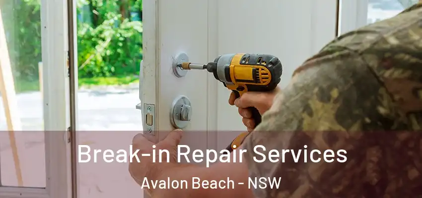 Break-in Repair Services Avalon Beach - NSW