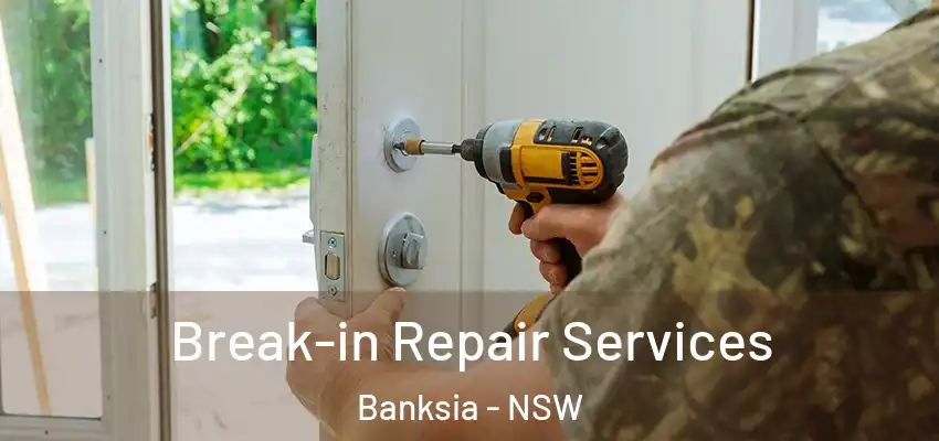 Break-in Repair Services Banksia - NSW
