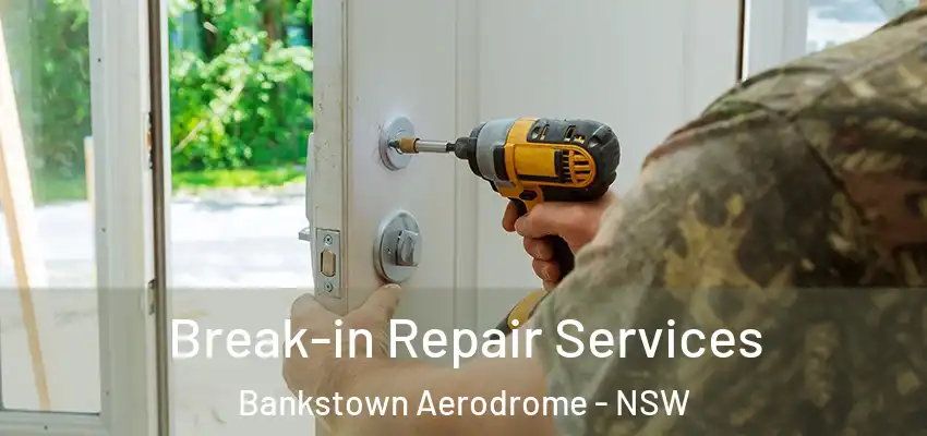 Break-in Repair Services Bankstown Aerodrome - NSW
