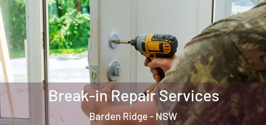Break-in Repair Services Barden Ridge - NSW