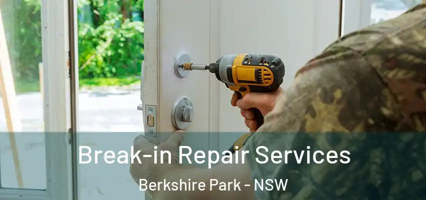 Break-in Repair Services Berkshire Park - NSW