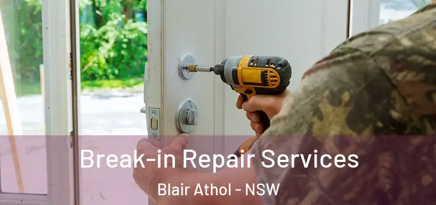 Break-in Repair Services Blair Athol - NSW