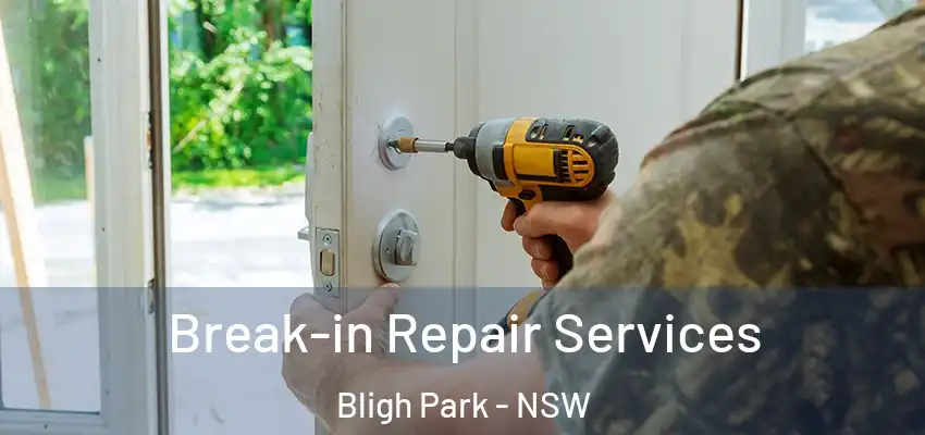 Break-in Repair Services Bligh Park - NSW
