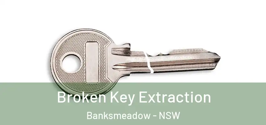 Broken Key Extraction Banksmeadow - NSW