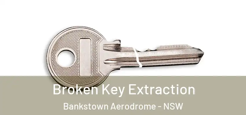 Broken Key Extraction Bankstown Aerodrome - NSW