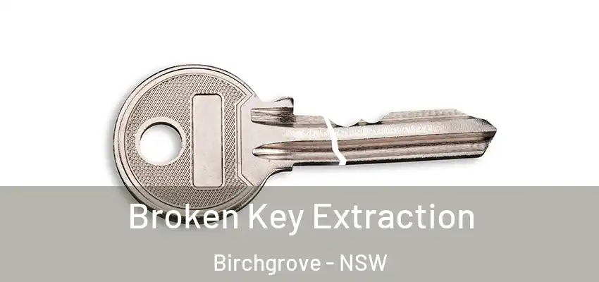 Broken Key Extraction Birchgrove - NSW