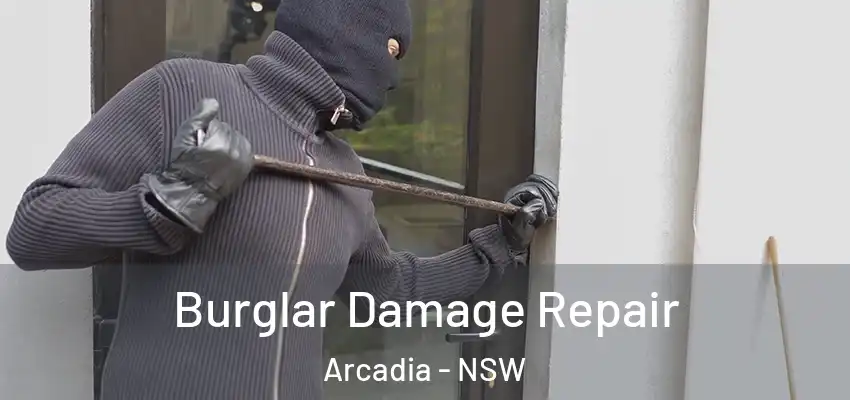 Burglar Damage Repair Arcadia - NSW