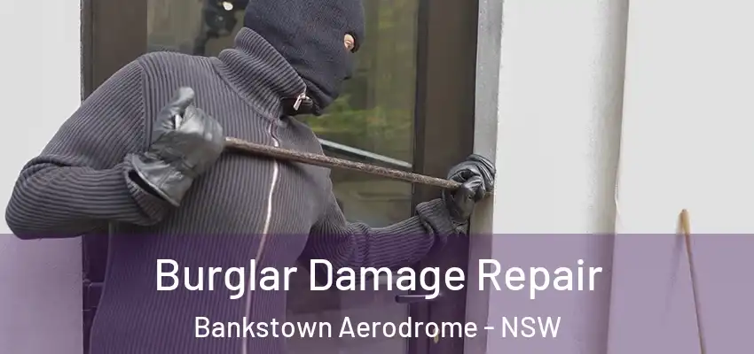 Burglar Damage Repair Bankstown Aerodrome - NSW