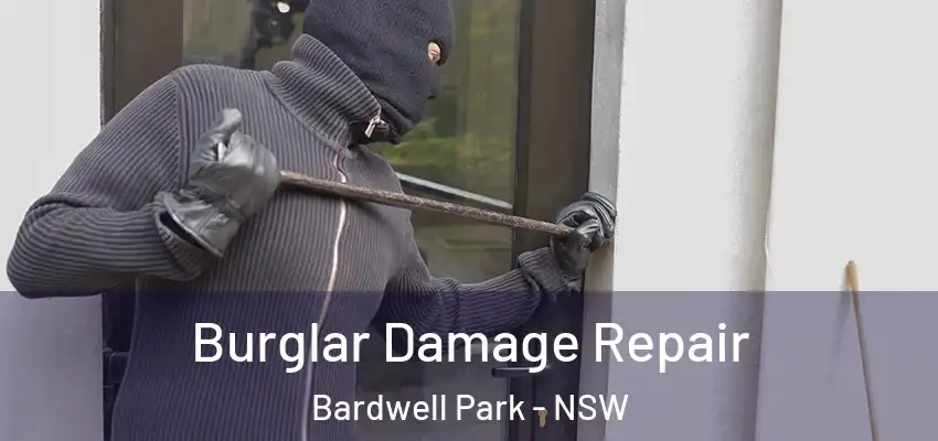 Burglar Damage Repair Bardwell Park - NSW
